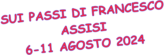 SUI PASSI DI FRANCESCO ASSISI 6-11 AGOSTO 2024