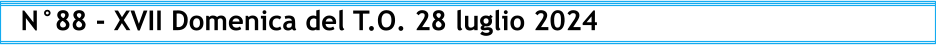 N°88 - XVII Domenica del T.O. 28 luglio 2024