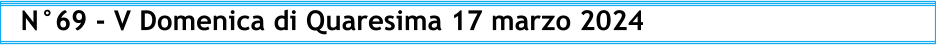 N°69 - V Domenica di Quaresima 17 marzo 2024