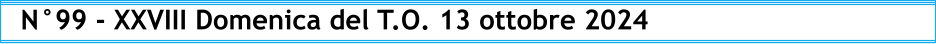 N°99 - XXVIII Domenica del T.O. 13 ottobre 2024