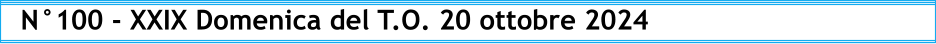 N°100 - XXIX Domenica del T.O. 20 ottobre 2024