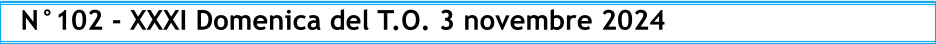 N°102 - XXXI Domenica del T.O. 3 novembre 2024