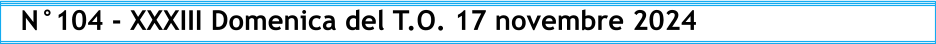 N°104 - XXXIII Domenica del T.O. 17 novembre 2024