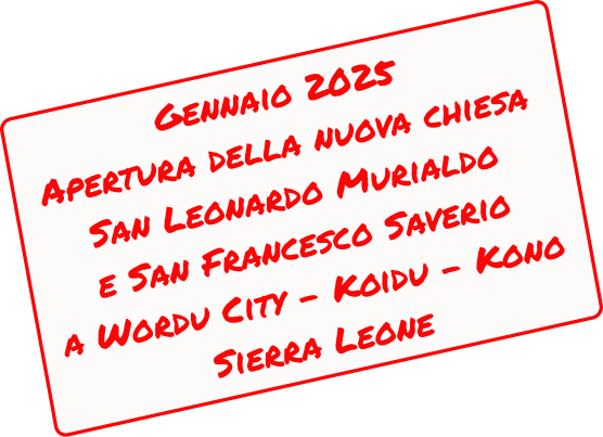 Gennaio 2025 Apertura della nuova chiesa San Leonardo Murialdo e San Francesco Saverio a Wordu City - Koidu - Kono Sierra Leone