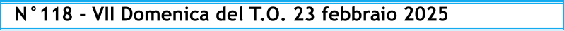 N°118 - VII Domenica del T.O. 23 febbraio 2025