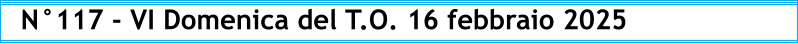 N°117 - VI Domenica del T.O. 16 febbraio 2025