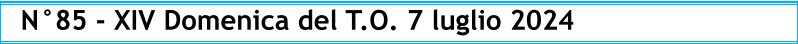 N°85 - XIV Domenica del T.O. 7 luglio 2024