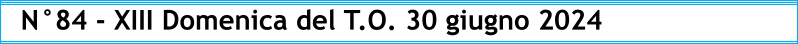N°84 - XIII Domenica del T.O. 30 giugno 2024