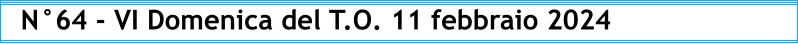 N°64 - VI Domenica del T.O. 11 febbraio 2024