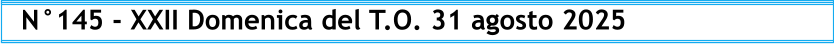 N°145 - XXII Domenica del T.O. 31 agosto 2025