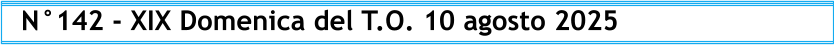 N°142 - XIX Domenica del T.O. 10 agosto 2025