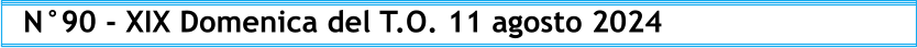 N°90 - XIX Domenica del T.O. 11 agosto 2024