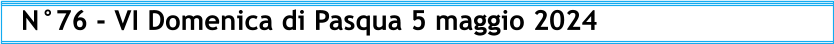 N°76 - VI Domenica di Pasqua 5 maggio 2024