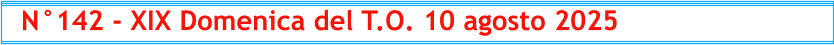 N°142 - XIX Domenica del T.O. 10 agosto 2025