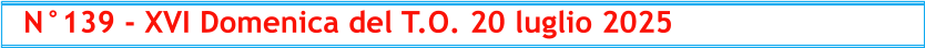 N°139 - XVI Domenica del T.O. 20 luglio 2025