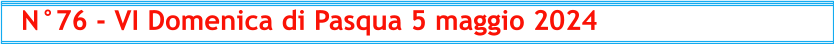N°76 - VI Domenica di Pasqua 5 maggio 2024