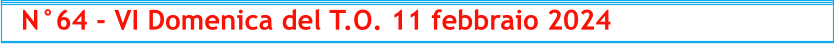 N°64 - VI Domenica del T.O. 11 febbraio 2024