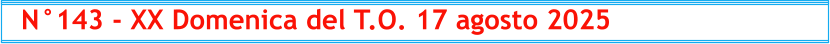 N°143 - XX Domenica del T.O. 17 agosto 2025
