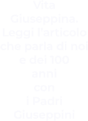 Vita Giuseppina. Leggi l’articolo che parla di noi e dei 100 anni con  i Padri Giuseppini