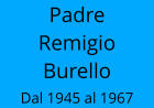 Padre Remigio Burello Dal 1945 al 1967