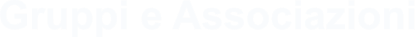 Gruppi e Associazioni