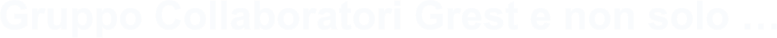 Gruppo Collaboratori Grest e non solo …