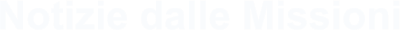 Notizie dalle Missioni