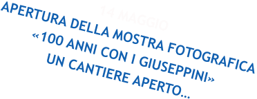 14 MAGGIO APERTURA DELLA MOSTRA FOTOGRAFICA «100 ANNI CON I GIUSEPPINI» UN CANTIERE APERTO…