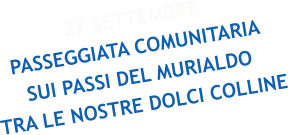 27 SETTEMBRE PASSEGGIATA COMUNITARIA SUI PASSI DEL MURIALDO TRA LE NOSTRE DOLCI COLLINE