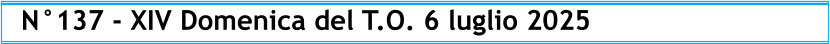 N°137 - XIV Domenica del T.O. 6 luglio 2025
