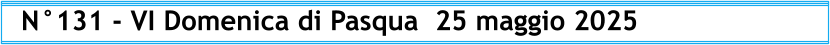 N°131 - VI Domenica di Pasqua  25 maggio 2025