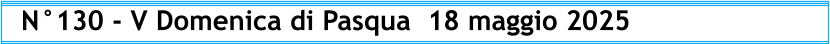 N°130 - V Domenica di Pasqua  18 maggio 2025