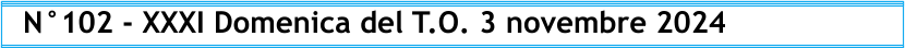 N°102 - XXXI Domenica del T.O. 3 novembre 2024