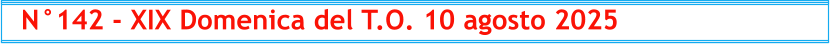 N°142 - XIX Domenica del T.O. 10 agosto 2025