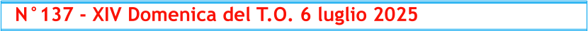 N°137 - XIV Domenica del T.O. 6 luglio 2025