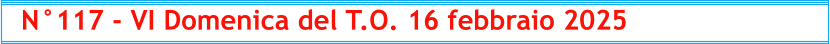 N°117 - VI Domenica del T.O. 16 febbraio 2025