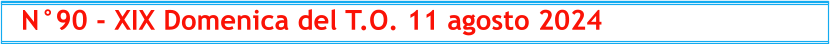 N°90 - XIX Domenica del T.O. 11 agosto 2024