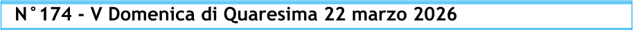 N°174 - V Domenica di Quaresima 22 marzo 2026