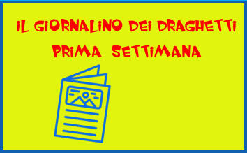 IL GIORNALINO DEI DRAGHETTI PRIMA  SETTIMANA