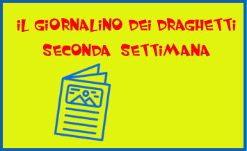 IL GIORNALINO DEI DRAGHETTI SECONDA  SETTIMANA