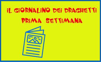 IL GIORNALINO DEI DRAGHETTI PRIMA  SETTIMANA