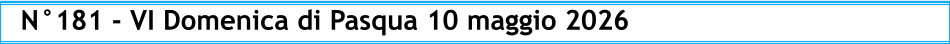 N°181 - VI Domenica di Pasqua 10 maggio 2026